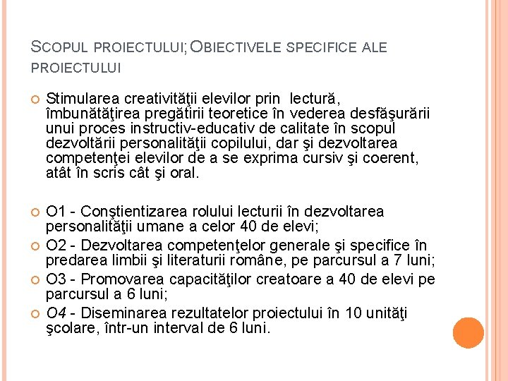 SCOPUL PROIECTULUI; OBIECTIVELE SPECIFICE ALE PROIECTULUI Stimularea creativităţii elevilor prin lectură, îmbunătăţirea pregătirii teoretice