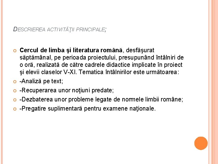 DESCRIEREA ACTIVITĂŢII PRINCIPALE; Cercul de limba şi literatura română, desfăşurat săptămânal, pe perioada proiectului,