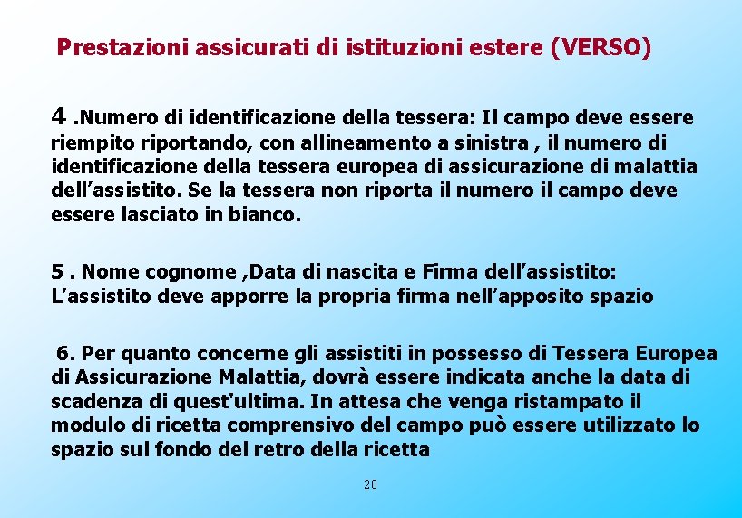 Prestazioni assicurati di istituzioni estere (VERSO) 4. Numero di identificazione della tessera: Il campo