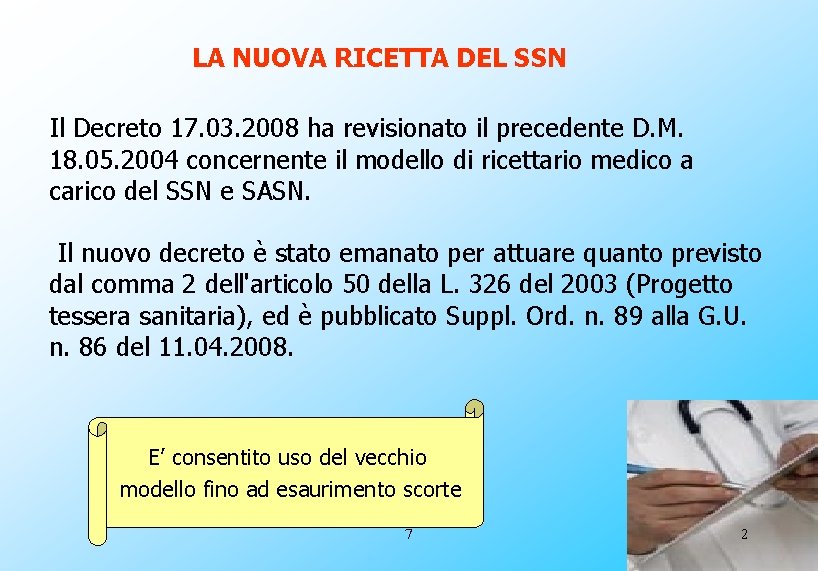 LA NUOVA RICETTA DEL SSN Il Decreto 17. 03. 2008 ha revisionato il precedente