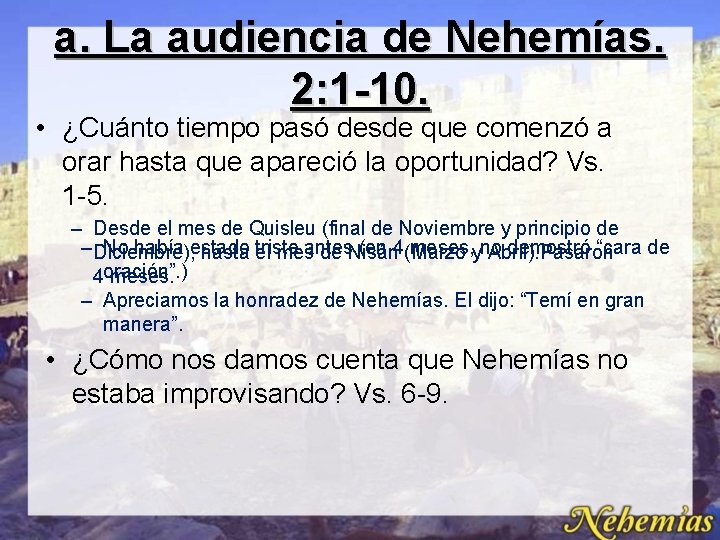 a. La audiencia de Nehemías. 2: 1 -10. • ¿Cuánto tiempo pasó desde que