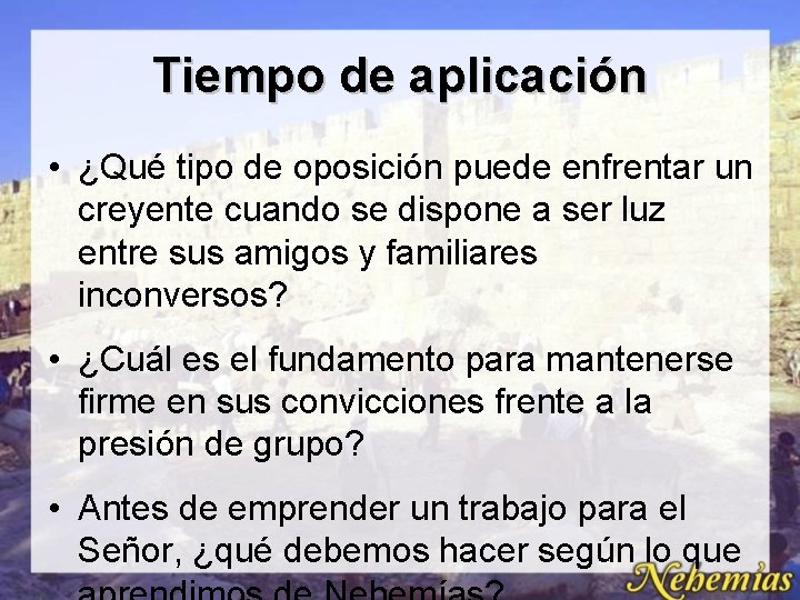 Tiempo de aplicación • ¿Qué tipo de oposición puede enfrentar un creyente cuando se