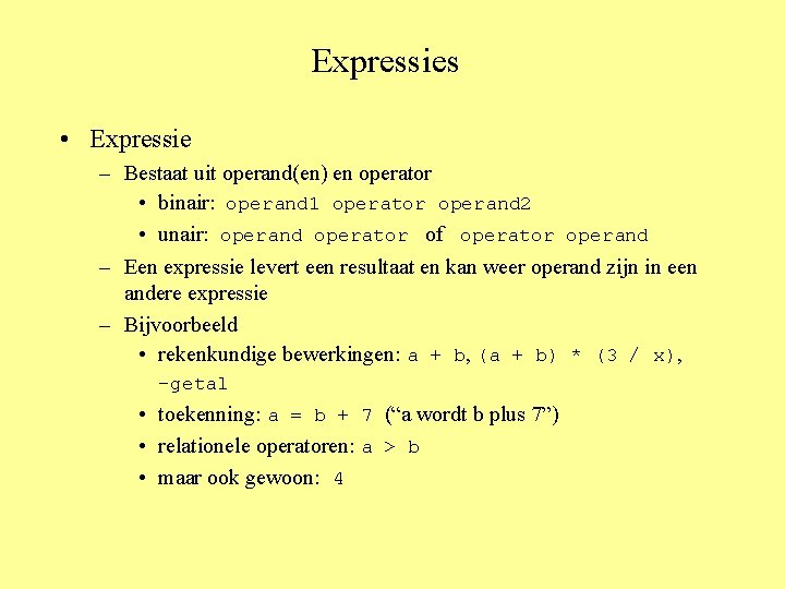 Expressies • Expressie – Bestaat uit operand(en) en operator • binair: operand 1 operator