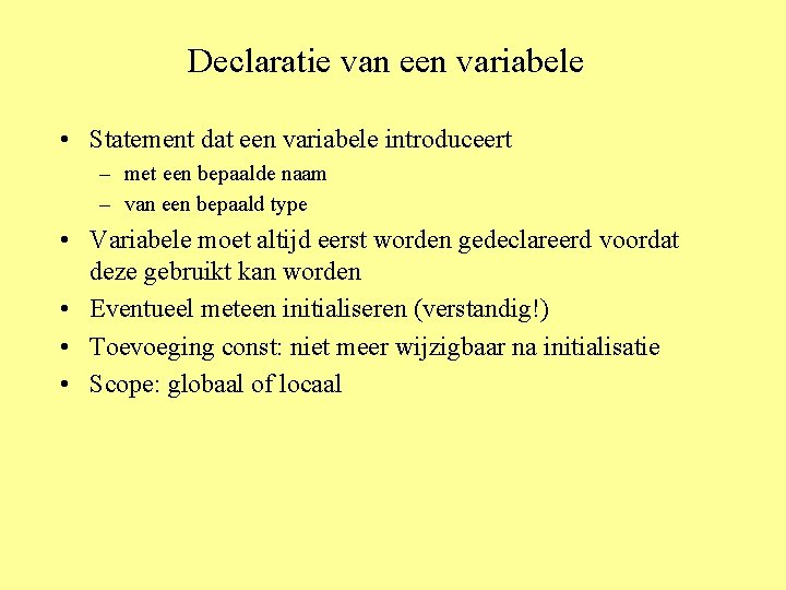 Declaratie van een variabele • Statement dat een variabele introduceert – met een bepaalde