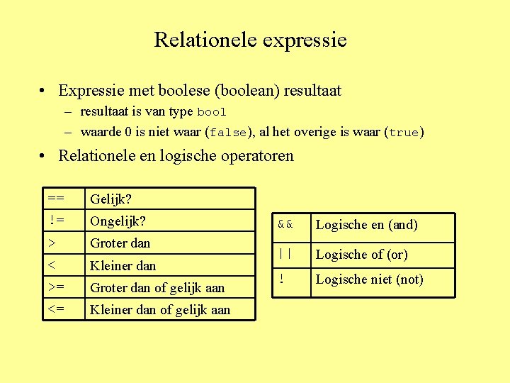 Relationele expressie • Expressie met boolese (boolean) resultaat – resultaat is van type bool