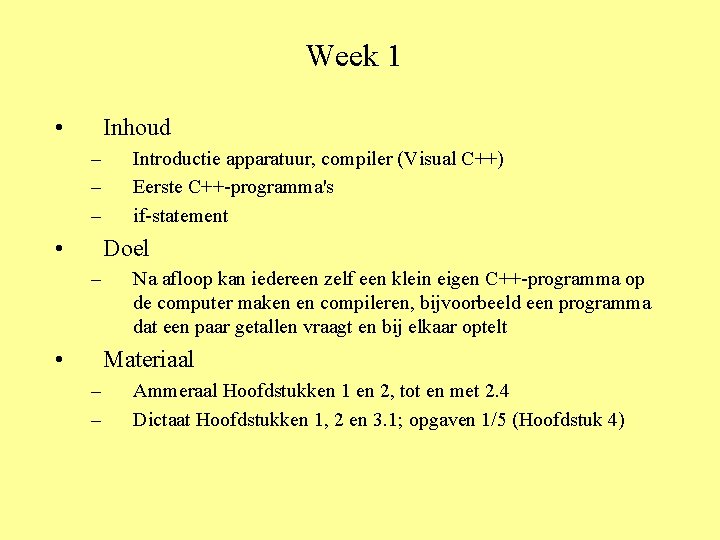 Week 1 • Inhoud – – – • Introductie apparatuur, compiler (Visual C++) Eerste