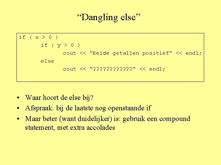 “Dangling else” if ( x > 0 ) if ( y > 0 )