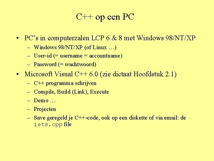 C++ op een PC • PC’s in computerzalen LCP 6 & 8 met Windows