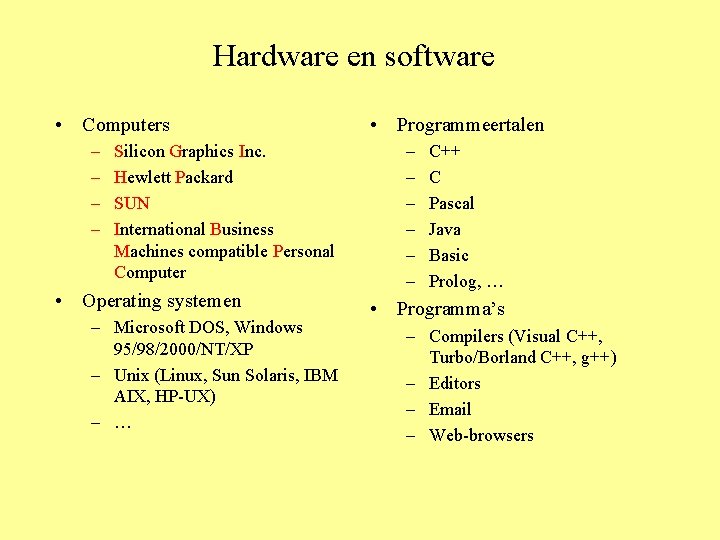 Hardware en software • Computers – – Silicon Graphics Inc. Hewlett Packard SUN International