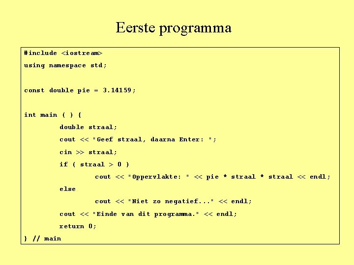 Eerste programma #include <iostream> using namespace std; const double pie = 3. 14159; int