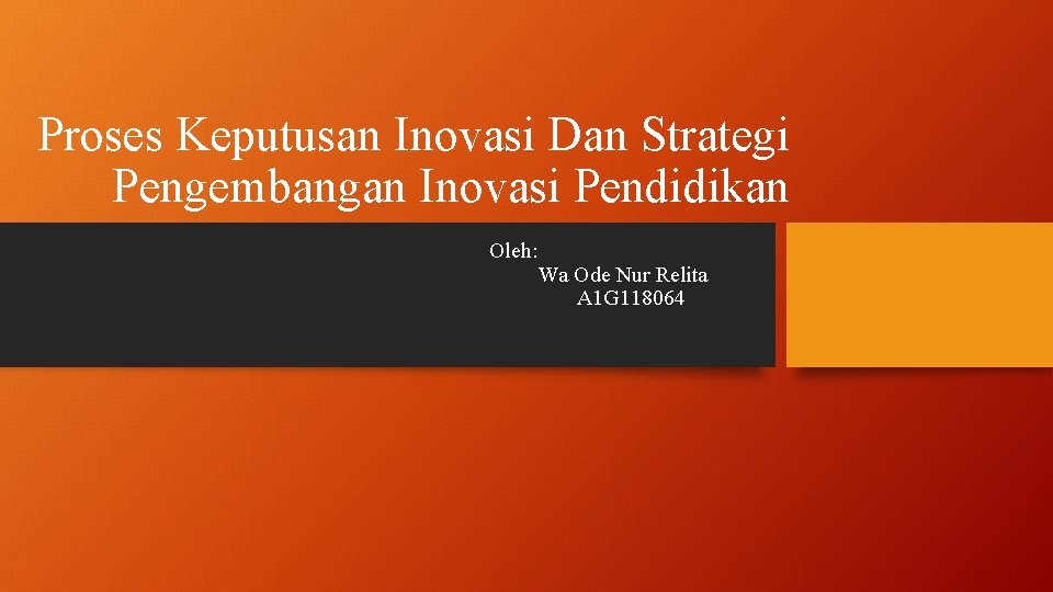 Proses Keputusan Inovasi Dan Strategi Pengembangan Inovasi Pendidikan Oleh: Wa Ode Nur Relita A