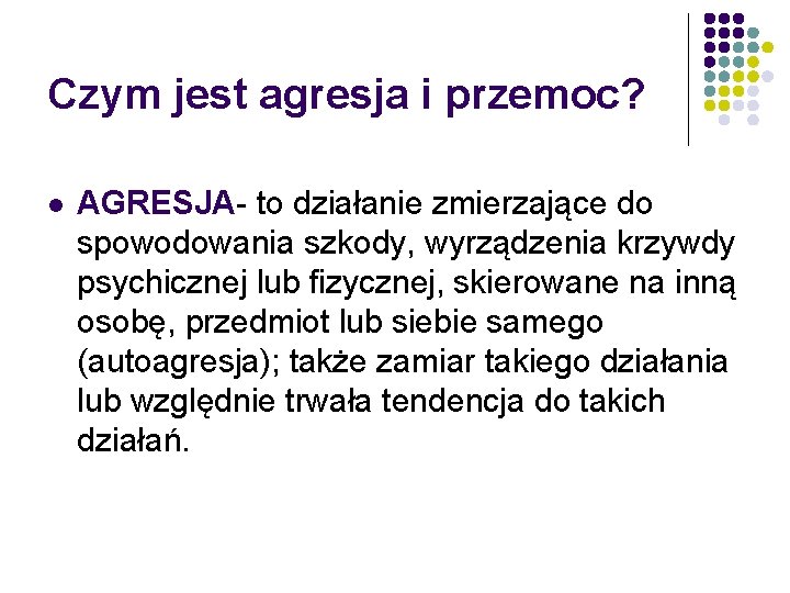 Czym jest agresja i przemoc? l AGRESJA- to działanie zmierzające do spowodowania szkody, wyrządzenia