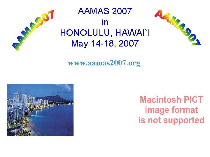 AAMAS 2007 in HONOLULU, HAWAI`I May 14 -18, 2007 www. aamas 2007. org 