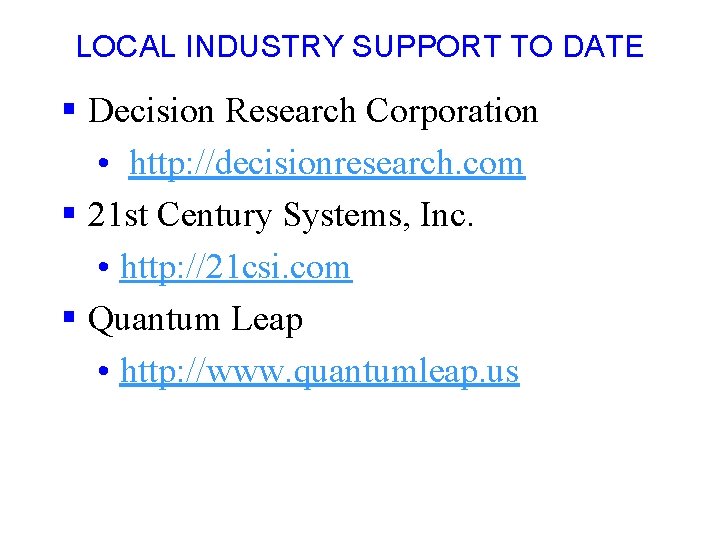 LOCAL INDUSTRY SUPPORT TO DATE § Decision Research Corporation • http: //decisionresearch. com §