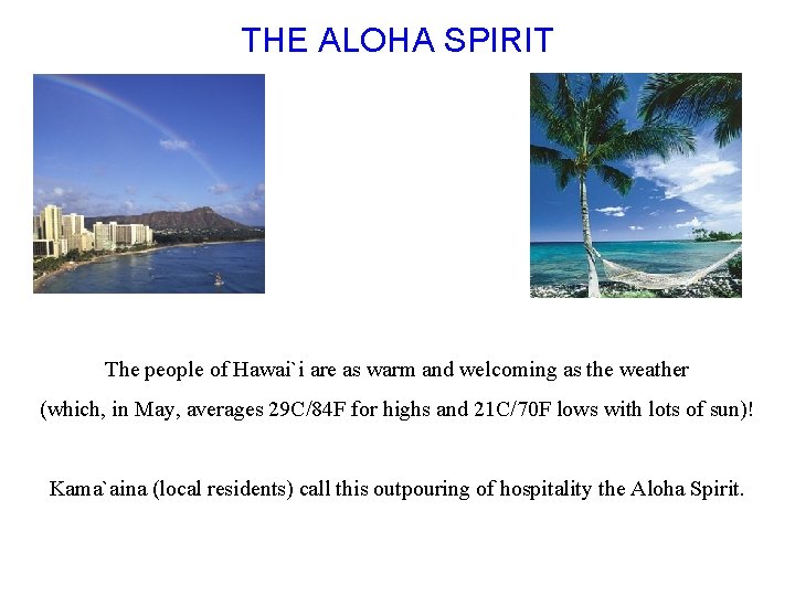 THE ALOHA SPIRIT The people of Hawai`i are as warm and welcoming as the