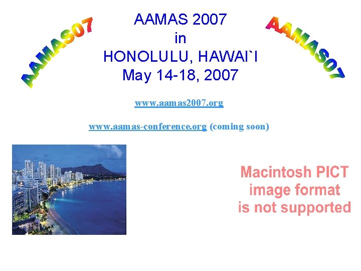 AAMAS 2007 in HONOLULU, HAWAI`I May 14 -18, 2007 www. aamas 2007. org www.