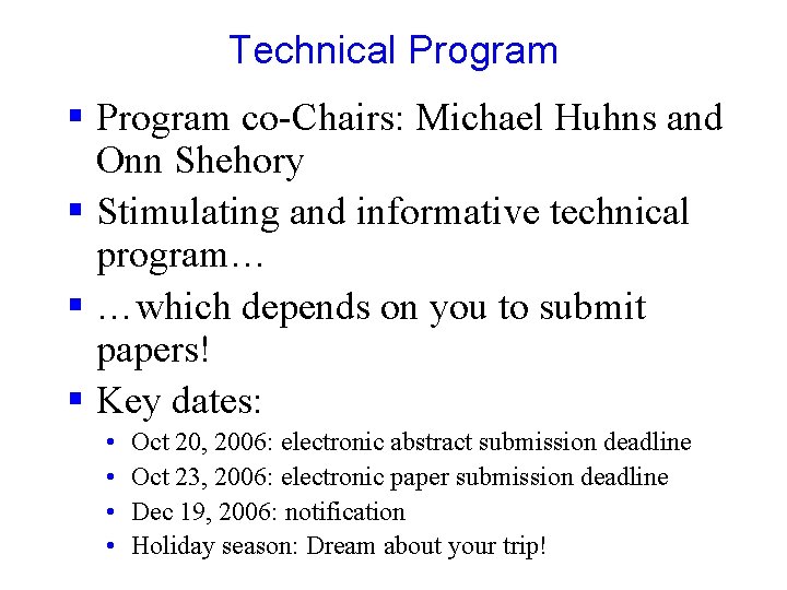 Technical Program § Program co-Chairs: Michael Huhns and Onn Shehory § Stimulating and informative