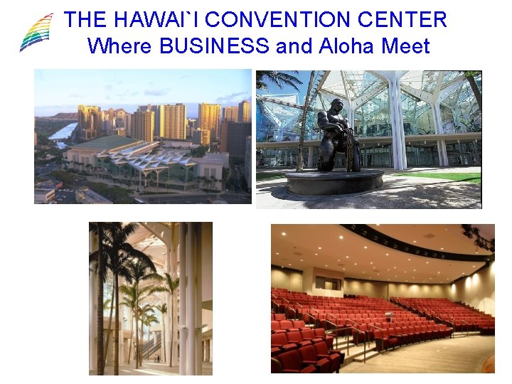 THE HAWAI`I CONVENTION CENTER Where BUSINESS and Aloha Meet 