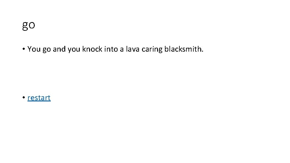 go • You go and you knock into a lava caring blacksmith. • restart