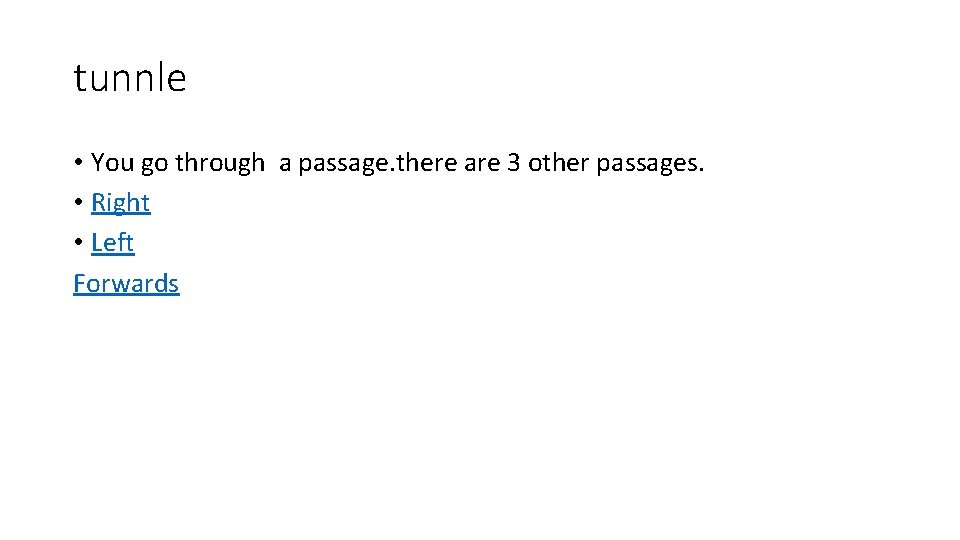 tunnle • You go through a passage. there are 3 other passages. • Right