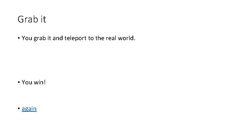 Grab it • You grab it and teleport to the real world. • You