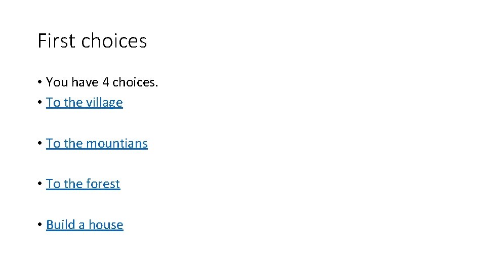 First choices • You have 4 choices. • To the village • To the