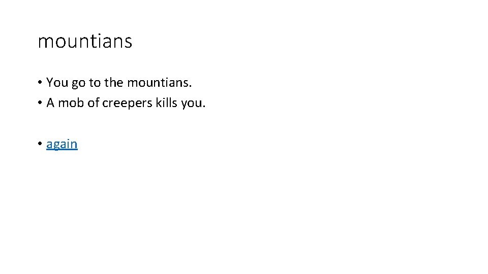 mountians • You go to the mountians. • A mob of creepers kills you.