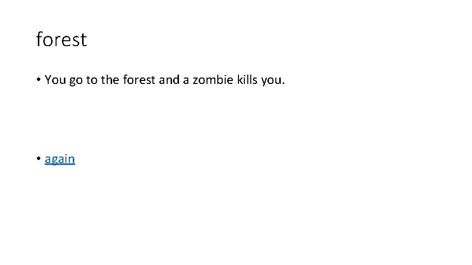 forest • You go to the forest and a zombie kills you. • again