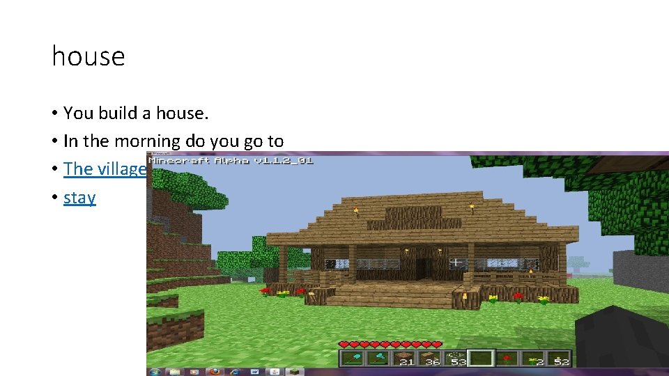 house • You build a house. • In the morning do you go to