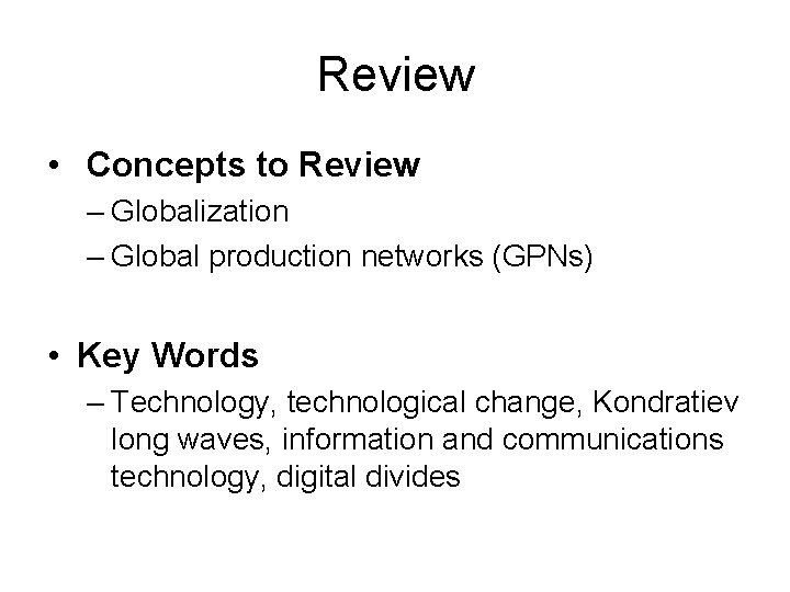 Review • Concepts to Review – Globalization – Global production networks (GPNs) • Key