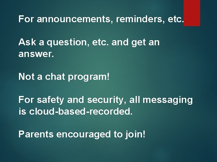 For announcements, reminders, etc. Ask a question, etc. and get an answer. Not a