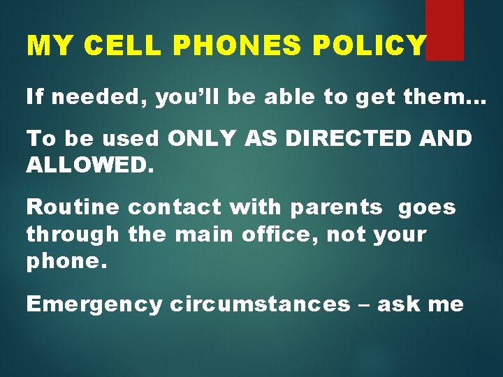 MY CELL PHONES POLICY If needed, you’ll be able to get them… To be