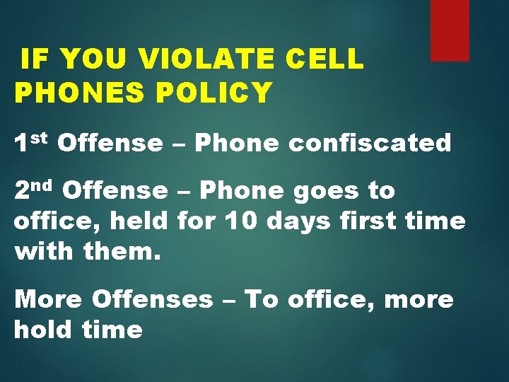 IF YOU VIOLATE CELL PHONES POLICY 1 st Offense – Phone confiscated 2 nd