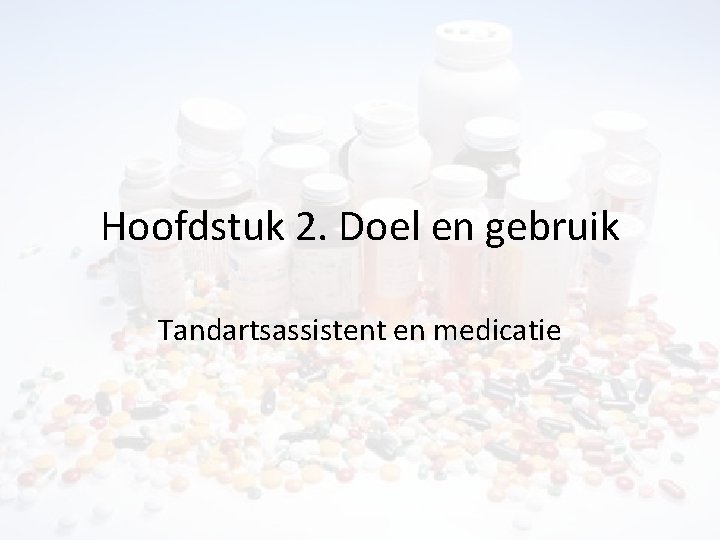 Hoofdstuk 2. Doel en gebruik Tandartsassistent en medicatie 