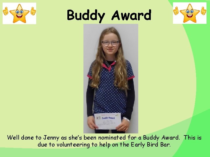 Buddy Award Well done to Jenny as she’s been nominated for a Buddy Award. Buddy Award Well done to Jenny as she’s been nominated for a Buddy Award.