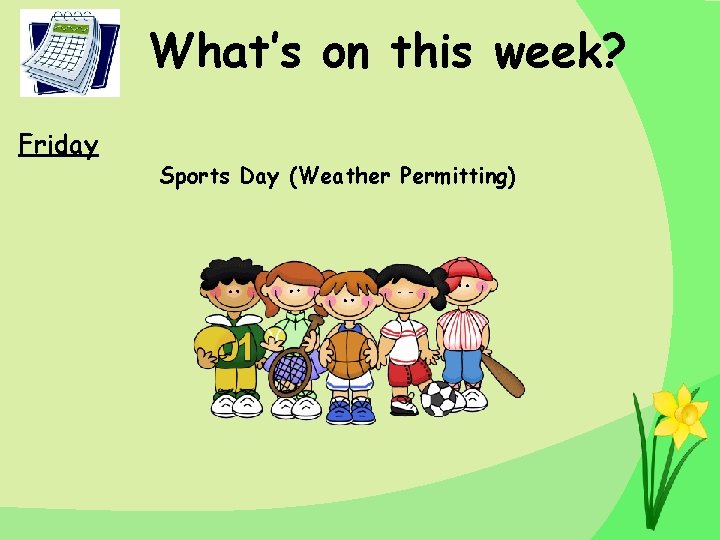 What’s on this week? Friday Sports Day (Weather Permitting) What’s on this week? Friday Sports Day (Weather Permitting)