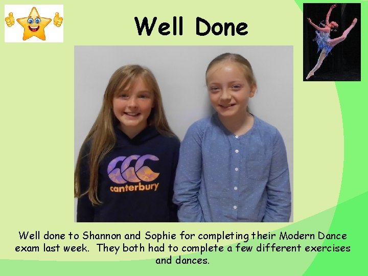 Well Done Well done to Shannon and Sophie for completing their Modern Dance exam Well Done Well done to Shannon and Sophie for completing their Modern Dance exam