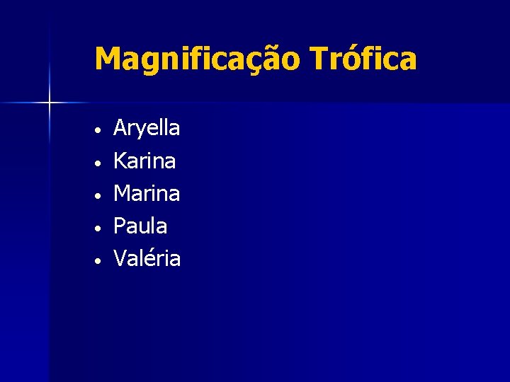 Magnificação Trófica • • • Aryella Karina Marina Paula Valéria 