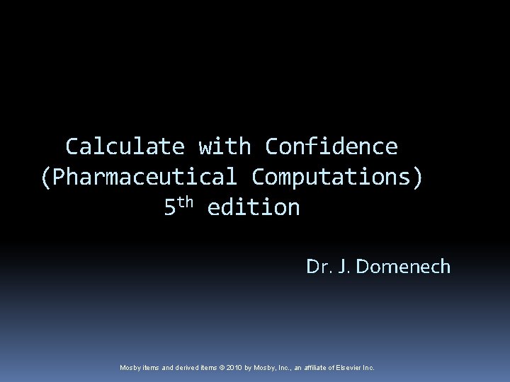 Calculate with Confidence (Pharmaceutical Computations) 5 th edition Dr. J. Domenech Mosby items and