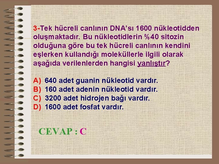 3 -Tek hücreli canlının DNA’sı 1600 nükleotidden oluşmaktadır. Bu nükleotidlerin %40 sitozin olduğuna göre