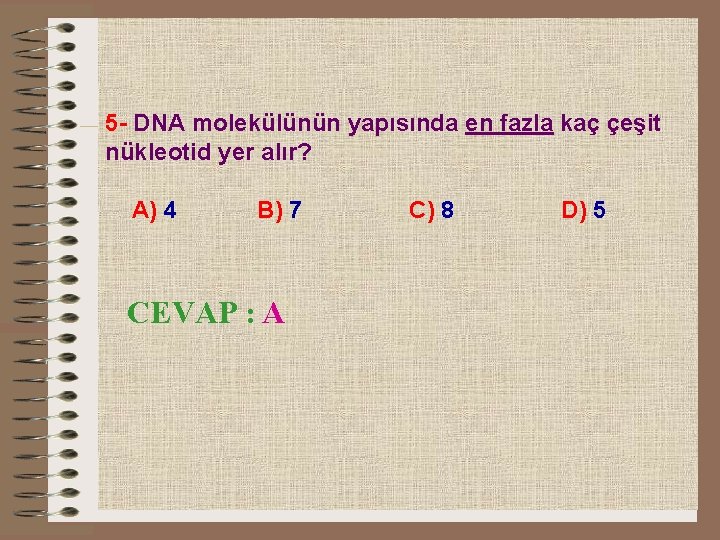 5 - DNA molekülünün yapısında en fazla kaç çeşit nükleotid yer alır? A) 4