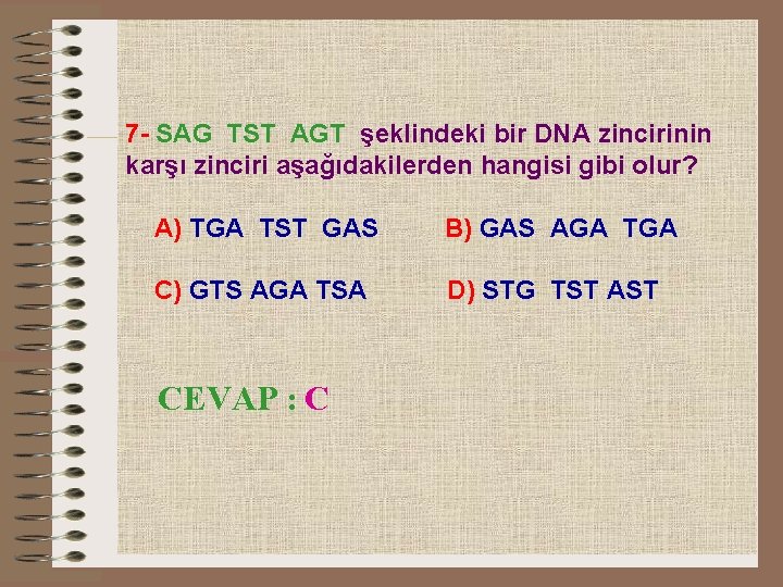 7 - SAG TST AGT şeklindeki bir DNA zincirinin karşı zinciri aşağıdakilerden hangisi gibi