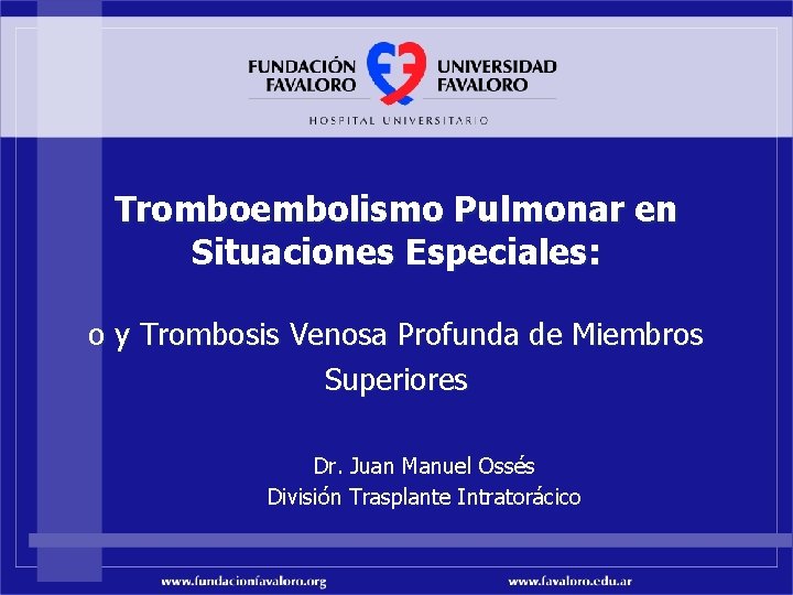 Tromboembolismo Pulmonar en Situaciones Especiales: o y Trombosis Venosa Profunda de Miembros Superiores Dr.