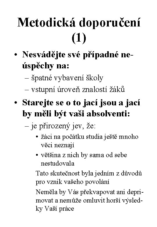 Metodická doporučení (1) • Nesvádějte své případné neúspěchy na: – špatné vybavení školy –