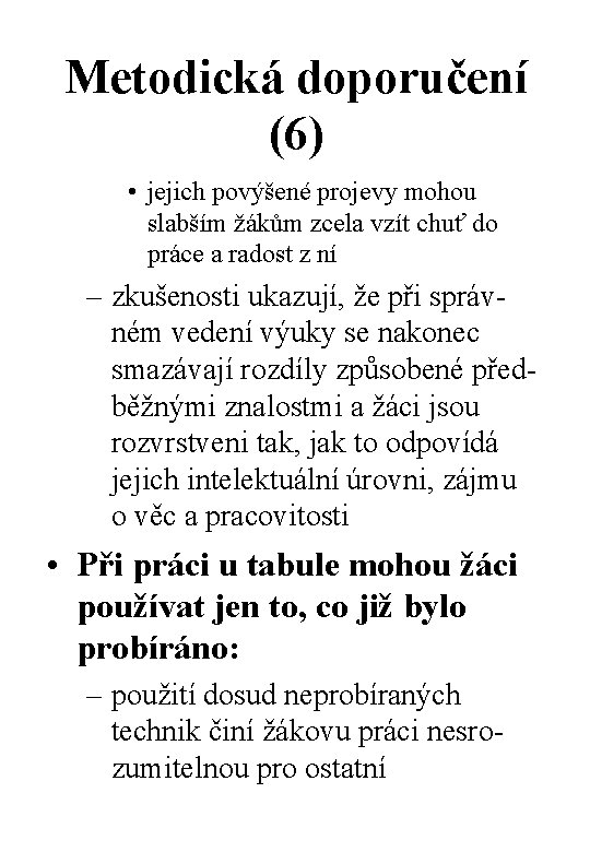 Metodická doporučení (6) • jejich povýšené projevy mohou slabším žákům zcela vzít chuť do