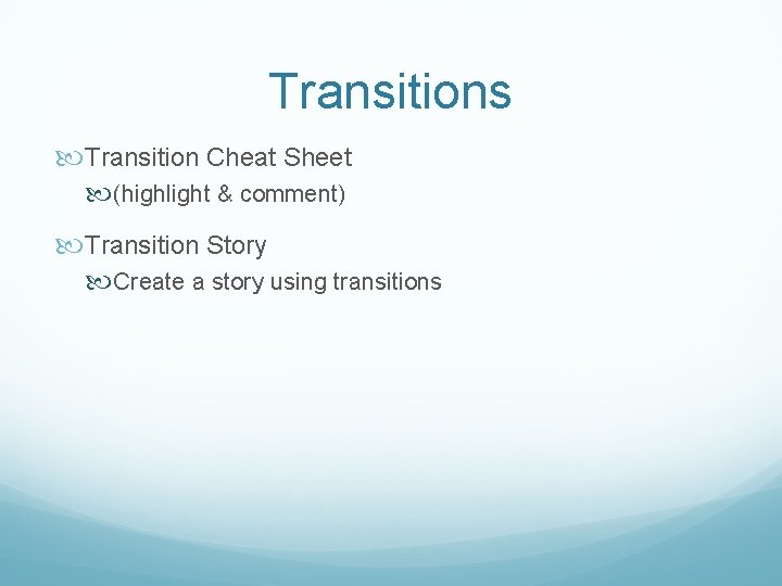Transitions Transition Cheat Sheet (highlight & comment) Transition Story Create a story using transitions