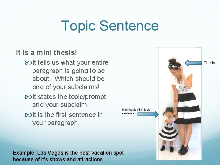 Topic Sentence It is a mini thesis! It tells us what your entire paragraph
