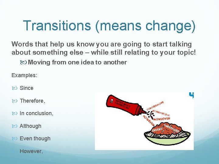 Transitions (means change) Words that help us know you are going to start talking