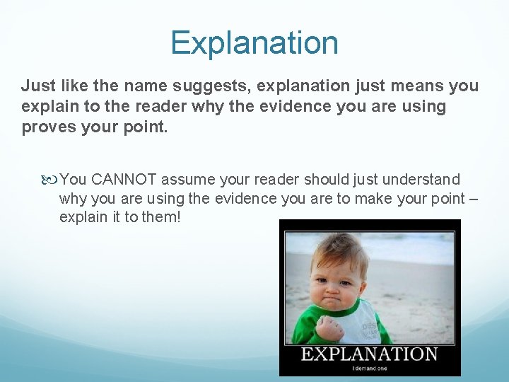 Explanation Just like the name suggests, explanation just means you explain to the reader
