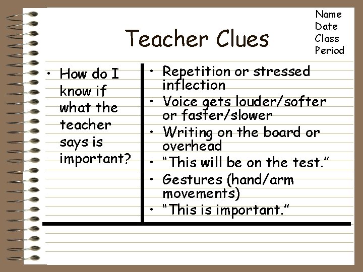 Teacher Clues • How do I know if what the teacher says is important?